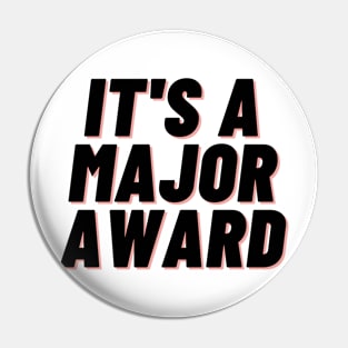 it's a major award Pin