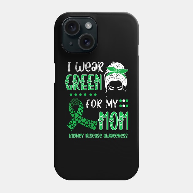 I wear Green for my Mom Funny Kidney Disease Awareness Phone Case by Emouran