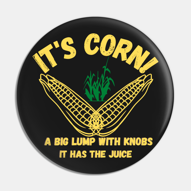 it's corn,funny and cute design It’s Corn It Has The Juice tee Its