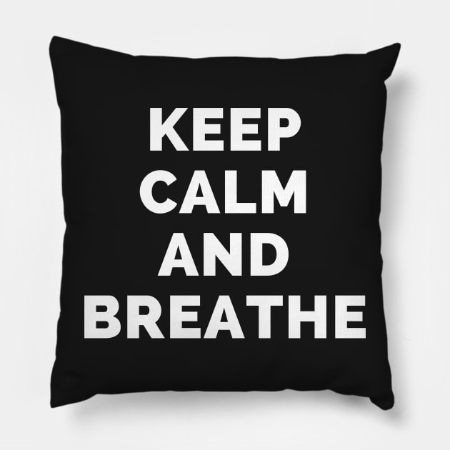 Keep Calm And Breathe - Black And White Simple Font - Funny Meme Sarcastic Satire - Self Inspirational Quotes - Inspirational Quotes About Life and Struggles Pillow by Famgift