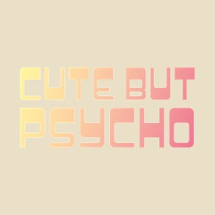 Cute but Psycho T-Shirt