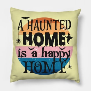 A haunted home, is a happy home Pillow