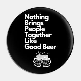 Nothing Brings People Together Like Good Beer Pin