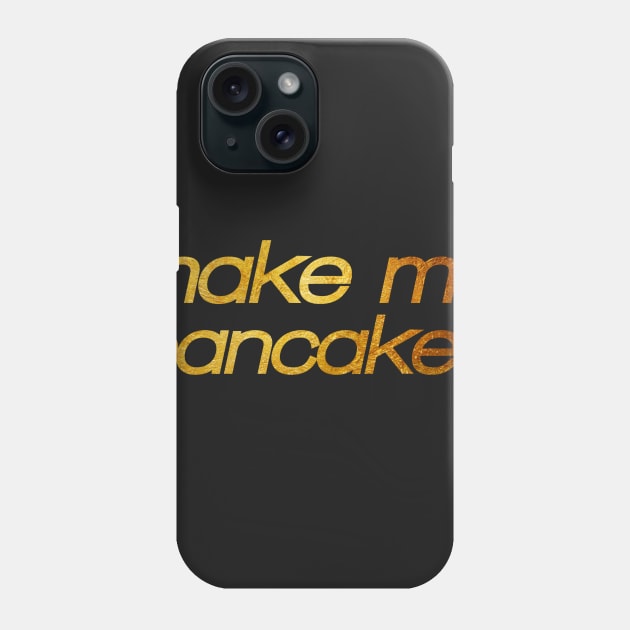 Make me pancakes! I'm hungry! Trendy foodie Phone Case by BitterBaubles