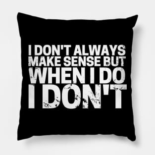 I Don’t Always Make Sense! T-Shirt Pillow