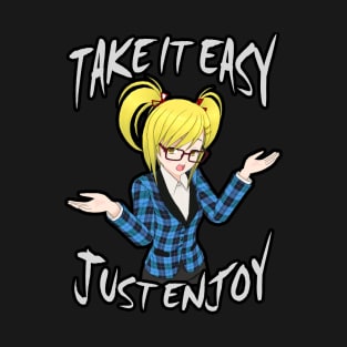 Take It Easy, Just Enjoy - Anime Girl T-Shirt