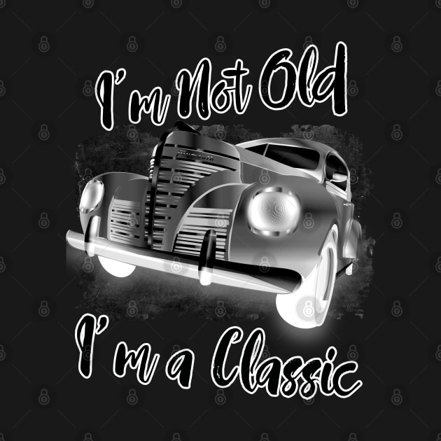I'm Not Old I'm Classic Funny Car Graphic - Mens & Womens Tshirt by aeroloversclothing
