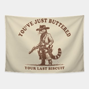 Youve-Just-Buttered-Your-Last-Biscuit Tapestry