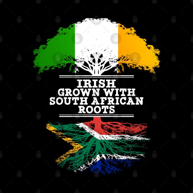 Irish Grown With South African Roots - Gift for South African With Roots From South Africa by Country Flags