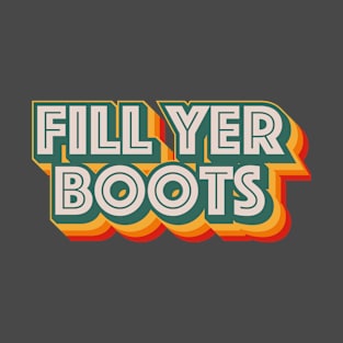 Fill Yer Boots T-Shirt