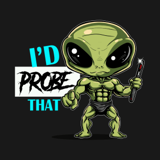 I'd Probe that T-Shirt