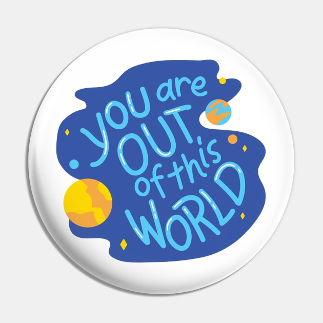 You are out of this World Pin by Medotshirt