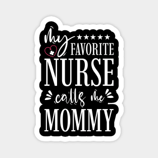 My Favorite Nurse Calls Me Mommy Magnet