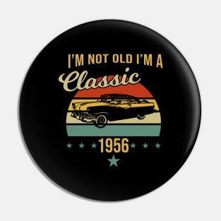 I'm not old, I'm a classic. 1956 Pin