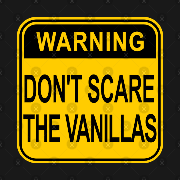 Funny BDSM Gift - Warning Don't Scare the Vanillas by Soul Searchlight