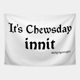 It's Chewsday innit, Twitch streamer quote Tapestry