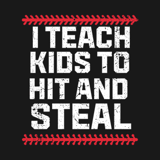 I Teach Kids to Hit and Steal - Baseball Coach T-Shirt