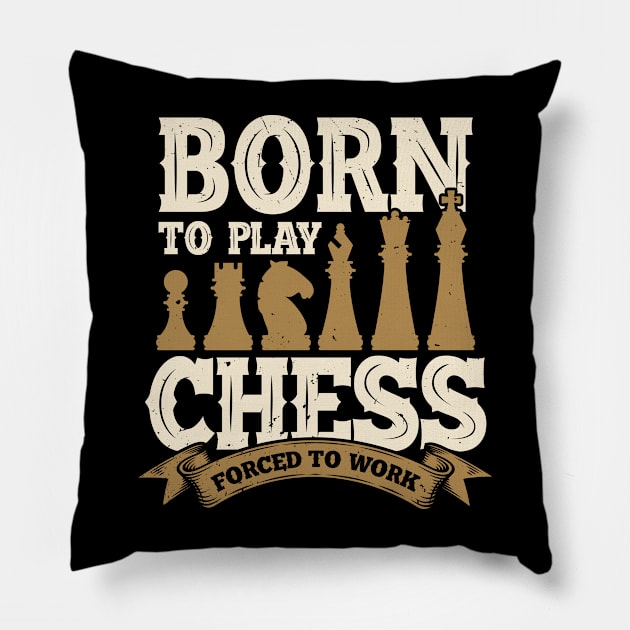 Born To Play Chess Forced To Work Pillow by Dolde08