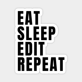 Eat Sleep Edit Repeat Magnet