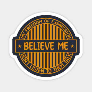 Believe me - Freedom of expression badge Magnet