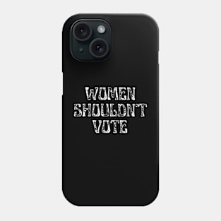 Women Shouldn't Vote Phone Case