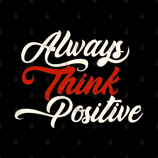 Always think positive by SAN ART STUDIO 