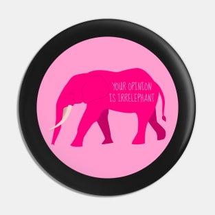 Your Opinion is IrrElephant Pin