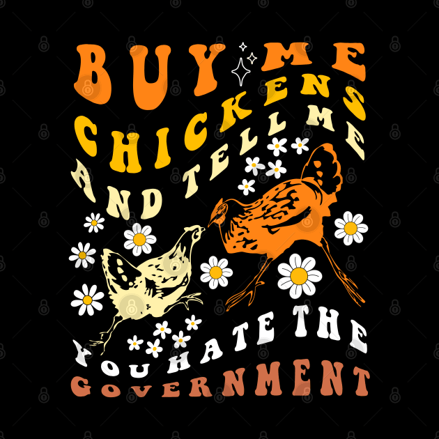 Buy Me Chickens And Tell Me You Hate The Government Groovy by TeeGuarantee