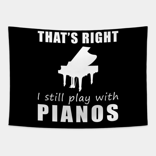 Key to Fun: That's Right, I Still Play with Pianos Tee! Strike a Chord of Humor! Tapestry by MKGift