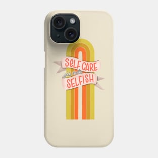 Rainbow Self Care is Not Selfish Phone Case