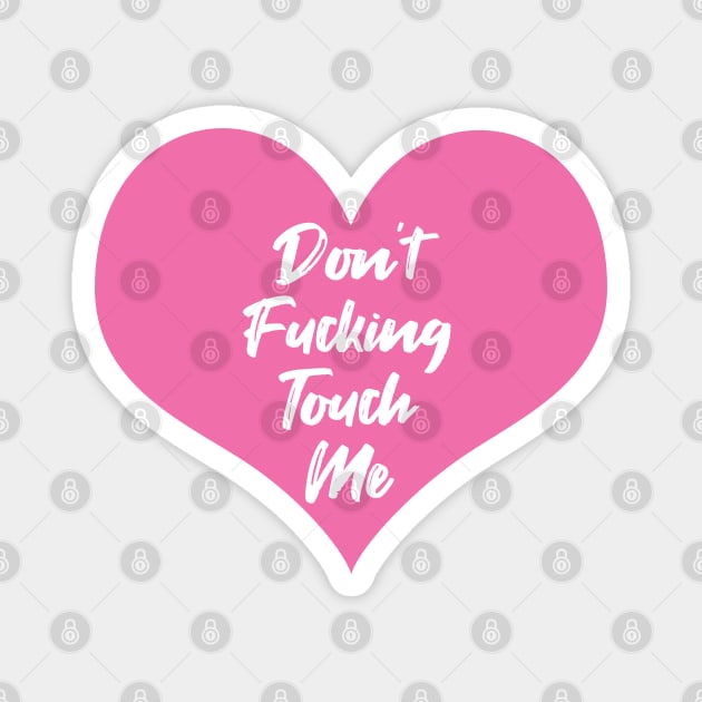 Don't Fucking Touch Me Magnet by themadesigns