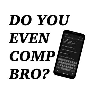 Do You Even Comp Bro? T-Shirt