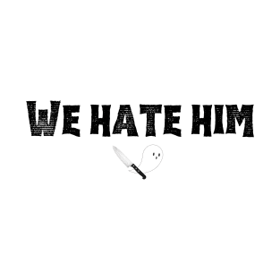 We Hate Him (black font) T-Shirt