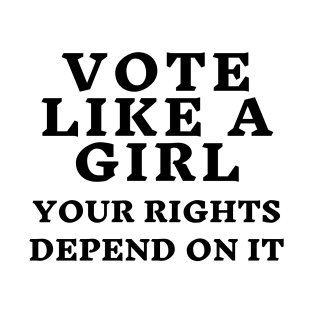 Vote Like a Girl – Your Rights Depend On It T-Shirt