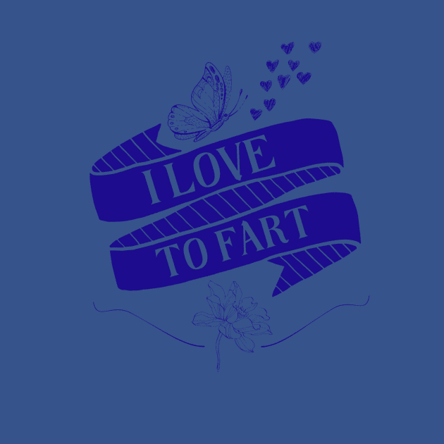 I Love To Fart by casualteesinc