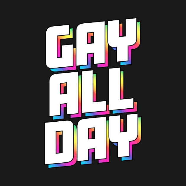 Gay All Day - Unapologetic Pride Tee by tommartinart