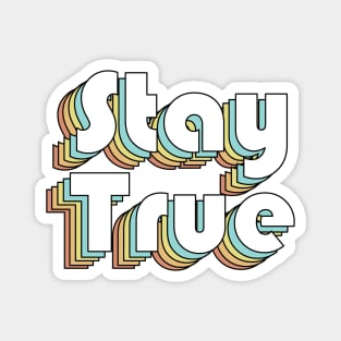 Stay True - Retro Rainbow Typography Faded Style Magnet