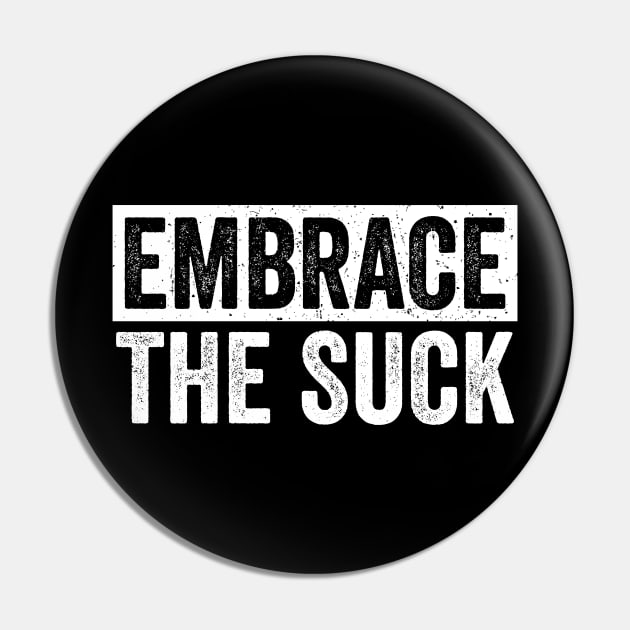 Embrace The Suck Pin by Sarjonello