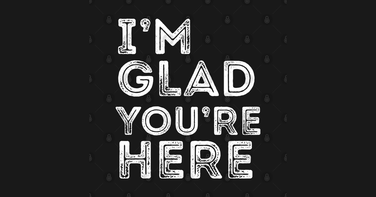 I'm Glad You're Here back to school 2025 funny saying - Im Glad Youre ...
