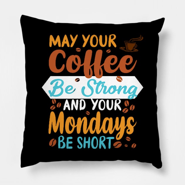 May Your Coffee Be Strong and Your Mondays Be Short Coffee Lover Pillow by Sams Design Room