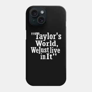 "Taylor's World, We Just Live in It" Taylor Phone Case