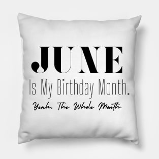 June Is My Birthday Month. Yeah. The whole Month Pillow