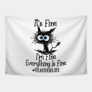 It's Fine I'm Fine Everything Is Fine Teacher Life Funny Black Cat Shirt Tapestry