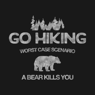 Go Hiking Worst Case Scenario A Bear Kills You T-Shirt