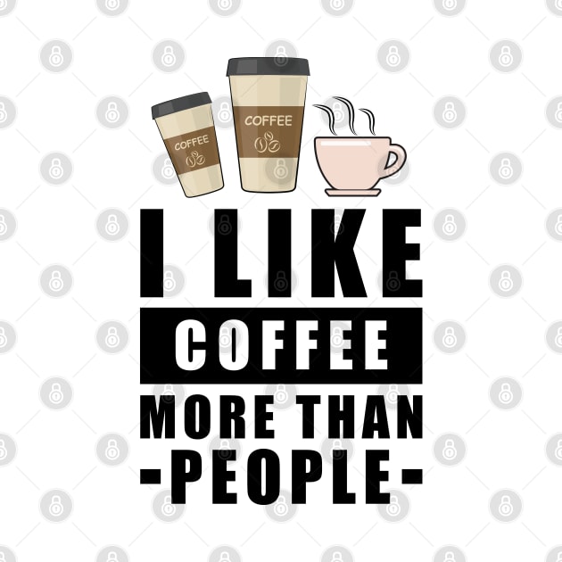 I Like Coffee More Than People - Funny Quote by DesignWood Atelier