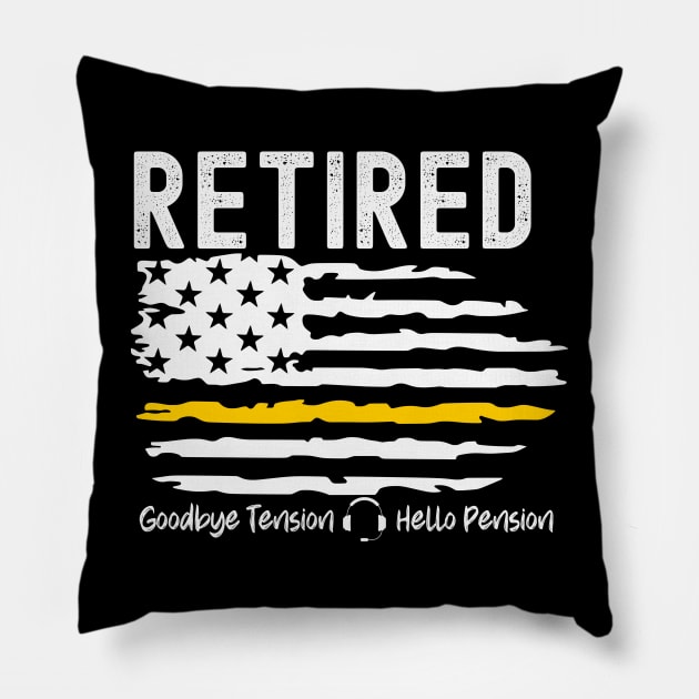 Retired Dispatcher Thin Gold Line Flag Goodbye Tension Hello Pension Pillow by Shirts by Jamie