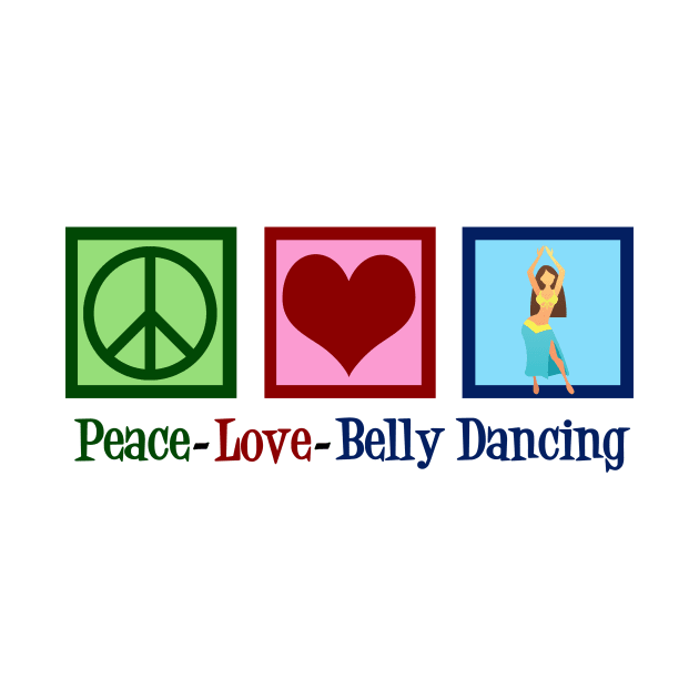Peace Love Belly Dancing by epiclovedesigns