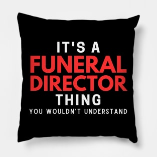 It's A Funeral Director Thing You Wouldn't Understand Pillow