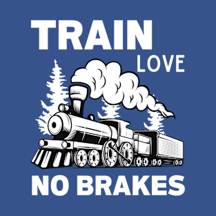 Train Love No Brakes T-Shirt