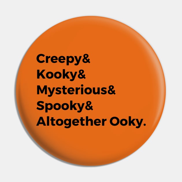 Creepy & Kooky & Mysterious & Spooky & Altogether Ooky Pin by hawkadoodledoo